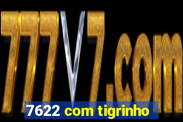 7622 com tigrinho